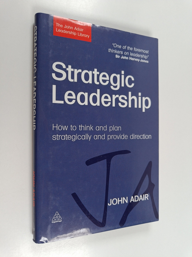 John Eric Adair : Strategic leadership : how to think and...