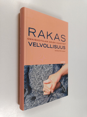 Rakas velvollisuus : omaishoitajan arjen haasteet