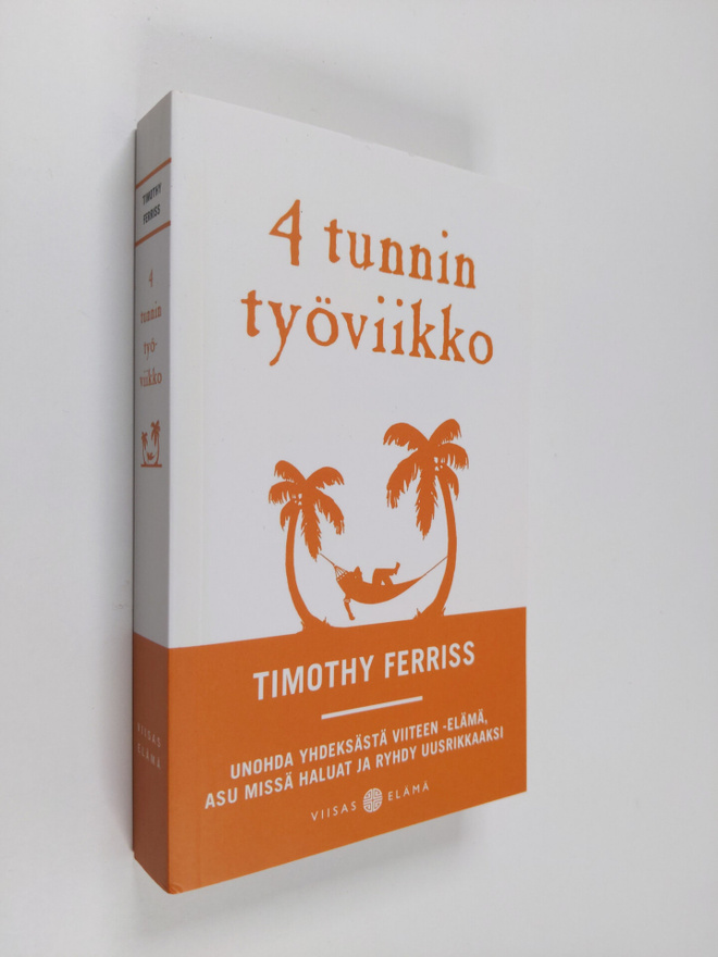 Timothy Ferriss : 4 tunnin työviikko : unohda yhdeksästä ...