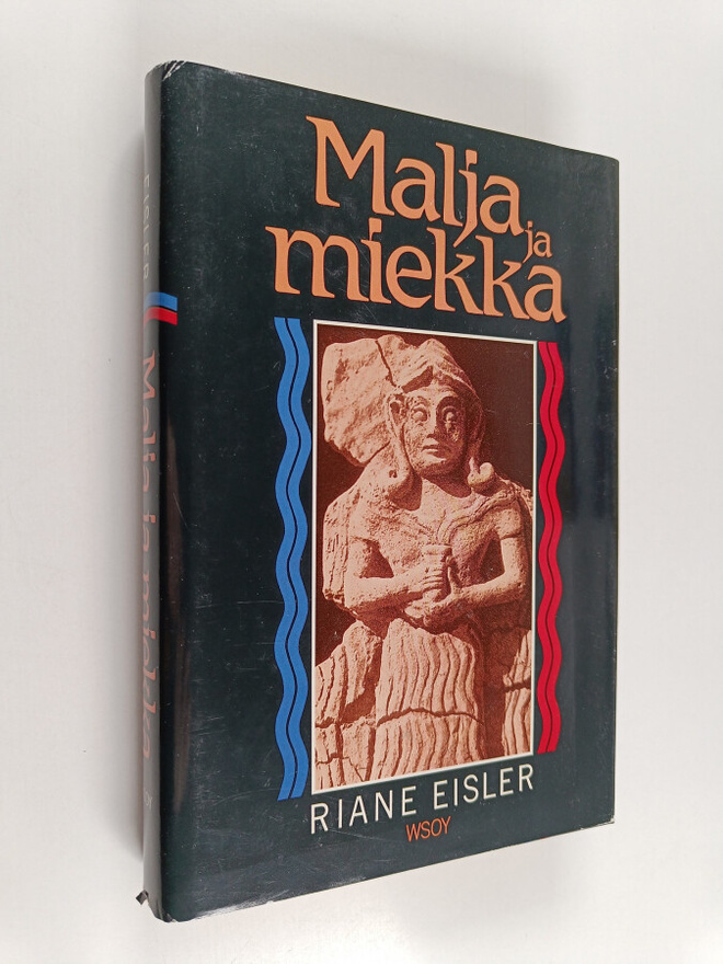 Riane Eisler : Malja ja miekka : historiamme ja tulevaisu...