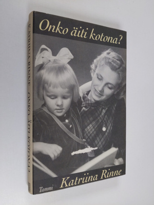 Katriina Rinne : Onko äiti kotona