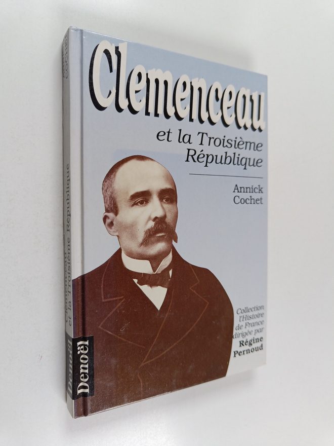 Annick Cochet : Clemenceau et la Troisieme Republique