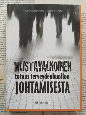 Mustavalkoinen totuus terveydenhuollon johtamisesta (sid.)