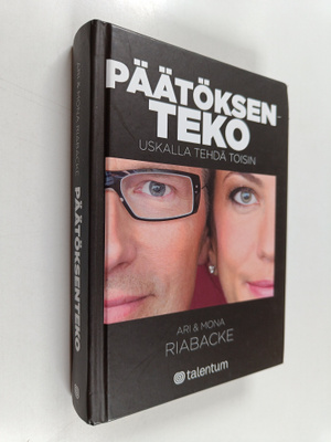 Ari Riabacke : Päätöksenteko : uskalla tehdä toisin