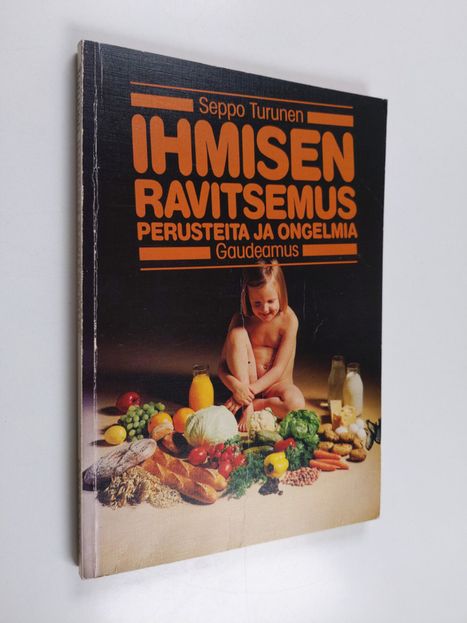 Seppo Turunen : Ihmisen ravitsemus : perusteita ja ongelmia