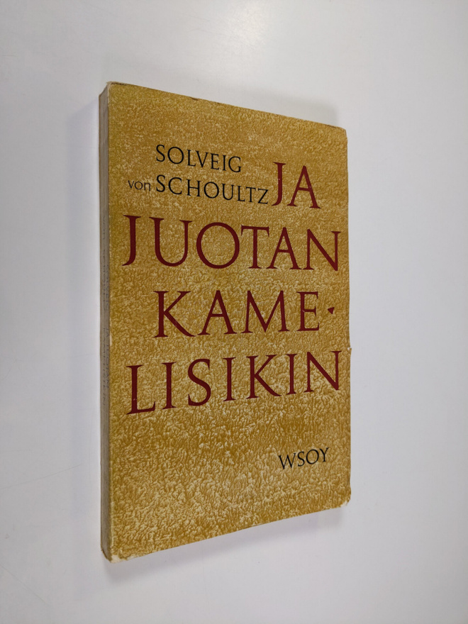 Solveig von Schoultz : Ja juotan kamelisikin : Kahdeksan ...