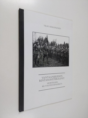 Viljo Holopainen : Vantaanseudun rintamaveteraaanit : mui...