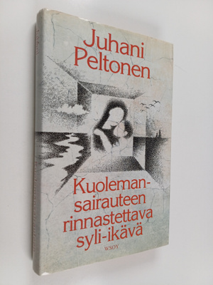 Juhani Peltonen : Kuolemansairauteen rinnastettava syli-i...