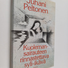 Juhani Peltonen : Kuolemansairauteen rinnastettava syli-i... - pikkukuva 1