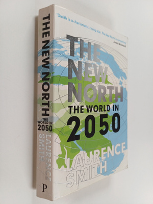 Laurence C. Smith : The new North : the world in 2050