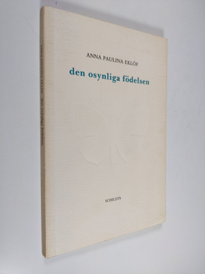 Anna Paulina Eklöf : Den osynliga födelsen (tekijän omiste)
