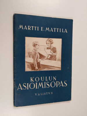 Martti E. Mattila : Koulun asioimisopas