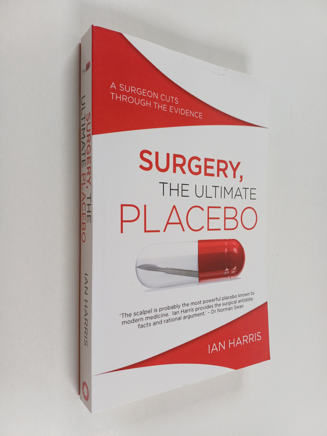 Ian Harris : Surgery, the Ultimate Placebo : A Surgeon Cu...