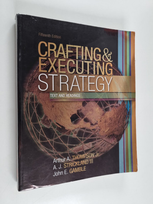Arthur A. Thompson : Crafting and executing strategy : te...