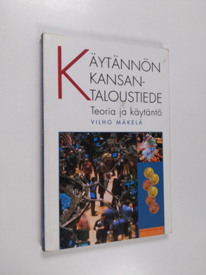 Vilho Mäkelä : Käytännön kansantaloustiede : teoria ja kä...
