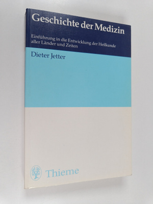 Dieter Jetter : Geschichte der Medizin : Einfuhrung in di...