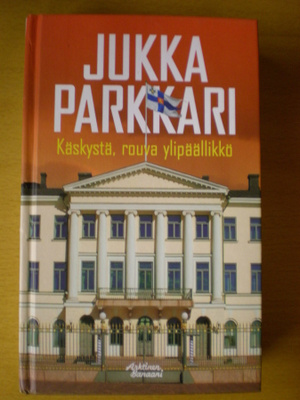 Jukka Parkkari: Käskystä, rouva ylipäällikkö