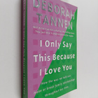 Deborah Tannen : I Only Say this Because I Love You - How... - pikkukuva 1