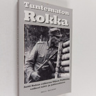 Petri Sarjanen : Tuntematon Rokka : Antti Rokan esikuvan ... - pikkukuva 1