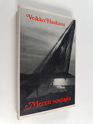 Veikko Haakana : Merensoutajia : raportti Ruijasta