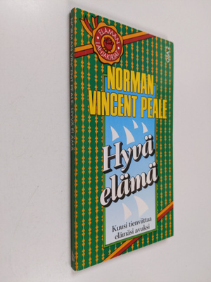 Norman Vincent Peale : Hyvä elämä : kuusi tienviittaa elä...