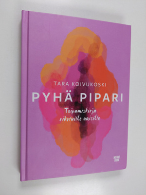 Tara Koivukoski : Pyhä pipari : toipumiskirja rikotuille ...