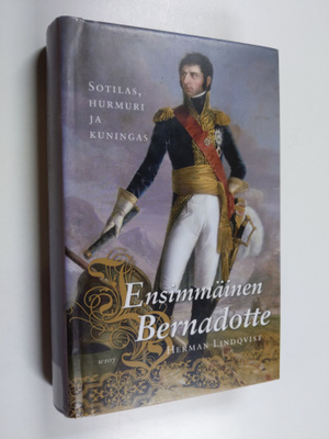 Herman Lindqvist : Ensimmäinen Bernadotte : sotilas, hurm...