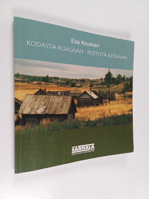 Esa Koukkari : Kodasta kualaan, pertistä kerkaan asuinrak...