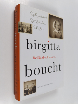 Birgitta Boucht : Förklädd och naken - självporträtt, sjä...