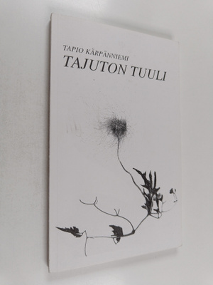 Tapio Kärpänniemi : Tajuton tuuli : runoja