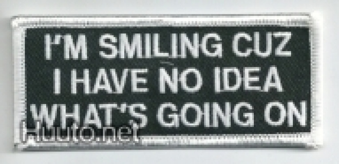 I'm Smiling Cuz I Have No Idea What's... - kangasmerkki