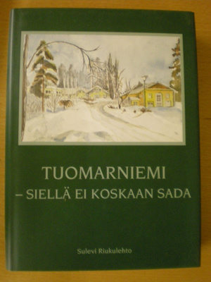 Sulevi Riukulehto: Tuomarniemi - siellä ei koskaan sada....