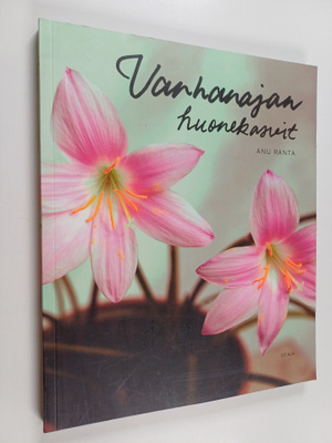 Anu Ranta : Vanhanajan huonekasvit