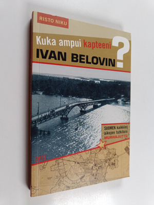 Risto Niku : Kuka ampui kapteeni Ivan Belovin? - Suomen k...