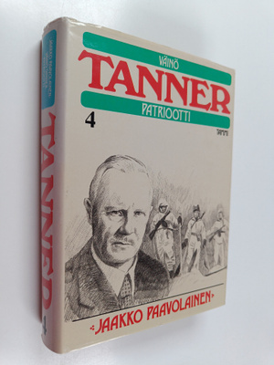 Jaakko Paavolainen : Väinö Tanner, patriootti : elämäkert...
