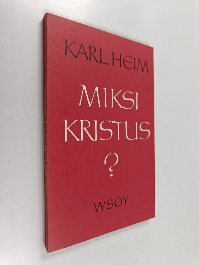 Karl Heim : Miksi Kristus? : I. Kristuksen herruus II. Kr...