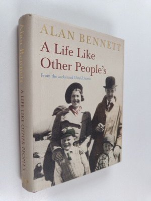 Alan Bennett : A Life Like Other People's
