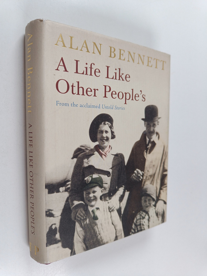 Alan Bennett : A Life Like Other People's