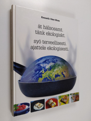 Kenneth Oker-Blom : Ät hälsosamt, tänk ekologiskt = Syö t...