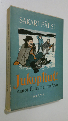 Sakari Pälsi : Jukopliut! sanoi fallesmannin Arvo : uusia...