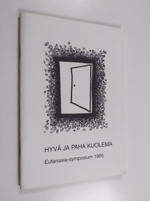 Hyvä ja paha kuolema : Eutanasia-symposium 1995
