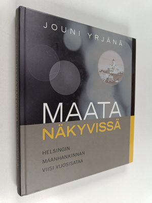Jouni Yrjänä : Maata näkyvissä : Helsingin maanhankinnan ...