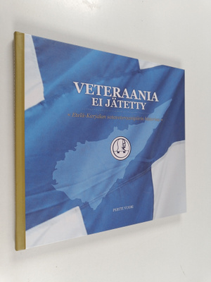 Pertti Vuori : Veteraania ei jätetty : Etelä-Karjalan Sot...