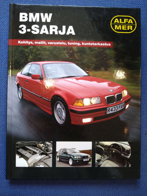 BMW 3-sarja : kehitys, mallit, varustelu, tuning, kuntotarka