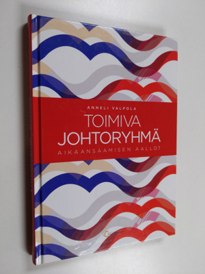 Anneli Valpola : Toimiva johtoryhmä : aikaansaamisen aallot