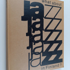 Jari Muikku ym. : What about Jazz in Finland? - pikkukuva 1