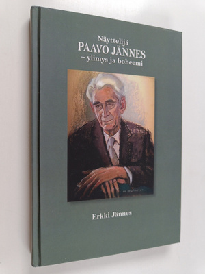 Erkki Jännes : Näyttelijä Paavo Jännes : ylimys ja boheemi