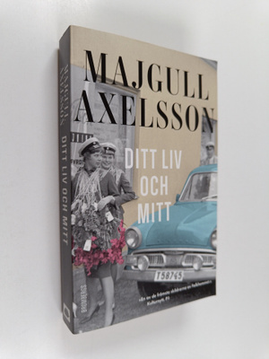 Majgull Axelsson : Ditt liv och mitt