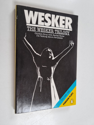 Arnold Wesker : The Wesker trilogy : Volume 1