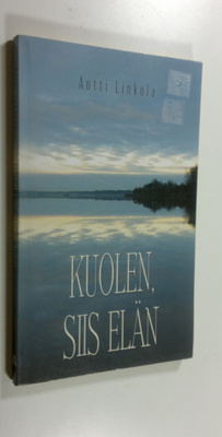 Antti Linkola : Kuolen, siis elän